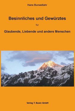 Besinnliches und Gewürztes für Glaubende, Liebende und andere Menschen von Bursedlahr,  Hans