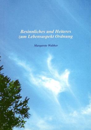Besinnliches und Heiteres zum Lebensaspekt Ordnung von Walther,  Margarete
