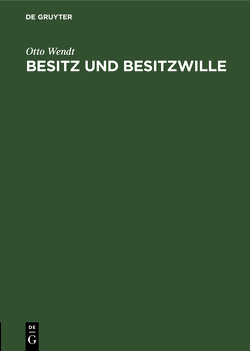 Besitz und Besitzwille von Wendt,  Otto