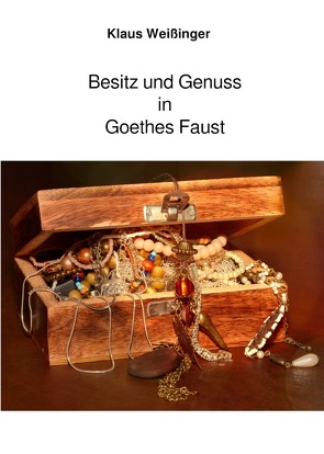 Besitz und Genuss in Goethes Faust von Weißinger,  Klaus