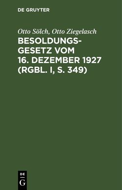 Besoldungsgesetz vom 16. Dezember 1927 (RGBl. I, S. 349) von Sölch,  Otto, Ziegelasch,  Otto