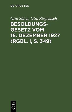 Besoldungsgesetz vom 16. Dezember 1927 (RGBl. I, S. 349) von Sölch,  Otto, Ziegelasch,  Otto