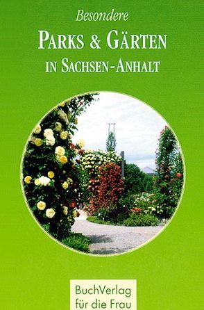 Besondere Parks & Gärten in Sachsen-Anhalt von Schumann,  Ludwig