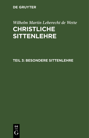 Wilhelm Martin Leberecht de Wette: Christliche Sittenlehre / Besondere Sittenlehre von Wette,  Wilhelm Martin Leberecht de