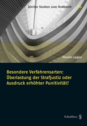 Besondere Verfahrensarten: Überlastung der Strafjustiz oder Ausdruck erhöhter Punitivität? von Lagler,  Marion