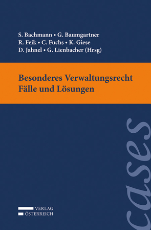 Besonderes Verwaltungsrecht – Fälle und Lösungen von Bachmann,  Susanne, Baumgartner,  Gerhard, Feik,  Rudolf, Fuchs,  LL.M., Giese,  Karim, Jahnel,  Dietmar, Lienbacher,  Georg