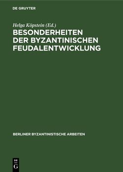 Besonderheiten der Byzantinischen Feudalentwicklung von Köpstein,  Helga