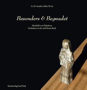 Besonders & Begnadet – Mechtild von Hakeborn von Gelbe OCist,  Sr. M. Sandra