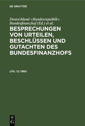 Besprechungen von Urteilen, Beschlüssen und Gutachten des Bundesfinanzhofs / 1960 von Deutschland Bundesrepublik Bundesfinanzhof, Loepelmann,  Hans U.