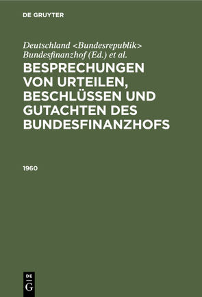 Besprechungen von Urteilen, Beschlüssen und Gutachten des Bundesfinanzhofs / 1960 von Deutschland Bundesrepublik Bundesfinanzhof, Loepelmann,  Hans U.