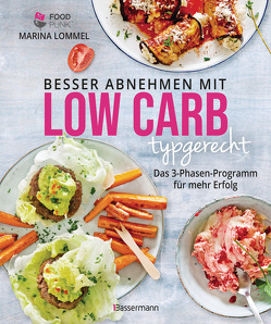 Besser abnehmen mit Low Carb typgerecht. Das Kochbuch mit 125 Rezepten, die nicht nach Diät schmecken von Lommel,  Marina