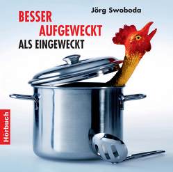 Besser aufgeweckt als eingeweckt von Swoboda,  Jörg