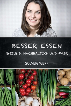 BESSER ESSEN – GESUND, NACHHALTIG & FAIR von Werf,  Solveig