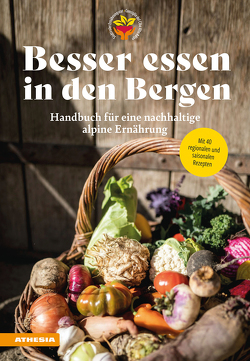 Besser essen in den Bergen – Handbuch für eine nachhaltige alpine Ernährung von Fischer,  Christian, Foppa,  Brigitte, Grandi,  Heini, Gritsch,  Brigitte, Ladurner,  Gudrun, Laimer,  Juliane, Laimer,  Ulrike, Raffeiner,  Silke, Schmid,  Bettina, Seiwald,  Veronika, Südtiroler Ernährungsrat