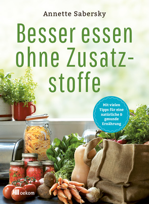 Besser essen ohne Zusatzstoffe von Sabersky,  Annette