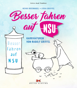 Besser fahren auf NSU von Griffel,  Lydia, Roßnagel,  Heiko