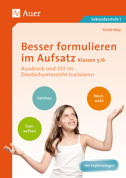 Besser formulieren im Aufsatz Klassen 5-6 von May,  Yomb