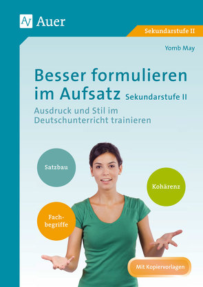 Besser formulieren im Aufsatz Sekundarstufe II von May,  Yomb