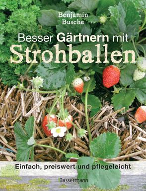 Besser Gärtnern mit Strohballen von Busche,  Benjamin