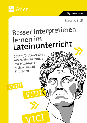 Besser interpretieren lernen im Lateinunterricht von Prölß,  Franziska