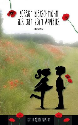 Besser Klatschmohn als gar kein Applaus von Müller-Wipfler,  Katrin