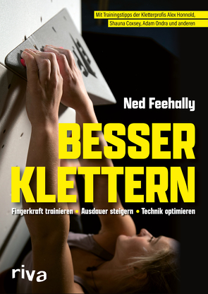 Besser klettern – Fingerkraft trainieren, Ausdauer steigern, Technik optimieren von Bodora,  Lea, Coxsey,  Shauna, Feehally,  Ned