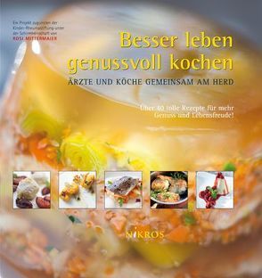 Besser leben – genussvoll kochen von Mittermaier,  Rosi, Richter,  Constanze, Ruder,  Michael