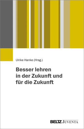 Besser lehren in der Zukunft und für die Zukunft von Hanke,  Ulrike