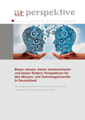 Besser messen, besser kommunizieren und besser fördern: Perspektiven für den Wissens- und Technologietransfer in Deutschland von Boysen,  Mathias, Brunnlieb,  Claudia, Heinze,  Lars, Kreibich,  Miriam, Kudernatsch,  Wilhelmine, Mangelsdorf,  Axel