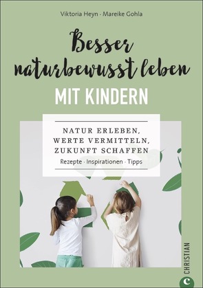 Besser naturbewusst leben mit Kindern von Gohla,  Mareike, Heyn,  Viktoria