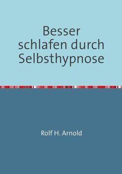 Besser schlafen durch Selbsthypnose von Arnold,  Rolf H.