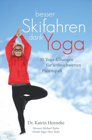 Besser Skifahren dank Yoga. 35 Yoga-Übungen für unbeschwerten Pistenspaß von Dr. Henneke,  Katrin