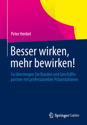 Besser wirken, mehr bewirken! von Henkel,  Peter