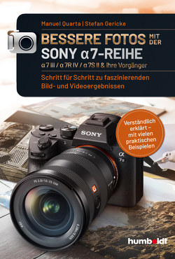 Bessere Fotos mit der SONY a7-Reihe | alpha 7 III / alpha 7R IV / alpha 7S II & ihre Vorgänger von Gericke,  Stefan, Quarta,  Manuel