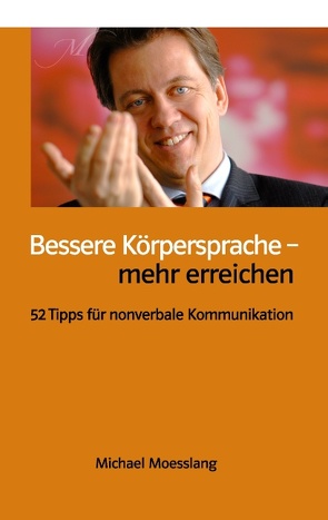 Bessere Körpersprache – mehr erreichen von Moesslang,  Michael