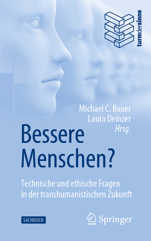 Bessere Menschen? Technische und ethische Fragen in der transhumanistischen Zukunft von C. Bauer,  Michael, Deinzer,  Laura