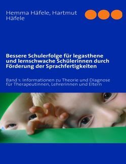 Bessere Schulerfolge für legasthene und lernschwache Schülerinnen durch Förderung der Sprachfertigkeiten von Häfele,  Hartmut, Häfele,  Hemma