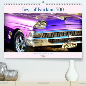 Best of Fairlane 500 – Ein Ford mit Flossen in Kuba (Premium, hochwertiger DIN A2 Wandkalender 2024, Kunstdruck in Hochglanz) von von Loewis of Menar,  Henning