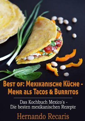 Best of: Mexikanische Küche – Mehr als Tacos & Burritos von Recaris,  Hernando