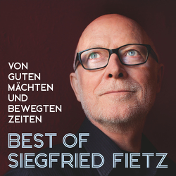 Best Of Siegfried Fietz – Von guten Mächten und bewegten Zeiten von Block,  Detlev, Bonhoeffer,  Dietrich, Fietz,  Siegfried, Hansen,  Johannes, Jourdan,  Johannes, Klepper,  Jochen, Krenzer,  Rolf, Langel,  Paul, Michler,  Elli, Schulze-Berndt,  Hermann, Schwarz,  Christian, Strauss,  Michael, Wegner-Nord,  Helwig, Werth,  Jürgen