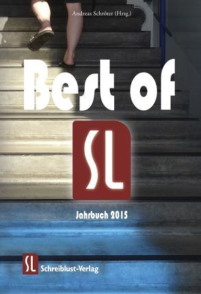 Best of – SL-Jahrbuch 2015 von Barnickel,  Sabine, Conrad,  Katharina, Eylmann,  Klaus, Fischer,  Eva, Freise,  Klaus, Heil,  Monika, Hennermann,  Barbara, Kuhs,  Elisabeth, Lange,  Martina, Nitschke,  Hajo, Pfeffer,  Robert, Pietsch,  Ingo, Porta,  Marcel, Ruscheweyh,  Jochen, Schroeter,  Andreas, Skriva,  Glädja, Stützer,  Sarina, Ulenspeel,  Tilli, Zeisig,  Anne