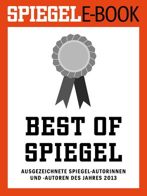 Best of SPIEGEL – Ausgezeichnete SPIEGEL-Autorinnen und -Autoren des Jahres 2013 von Brinkbäumer,  Klaus, Doerry,  Martin