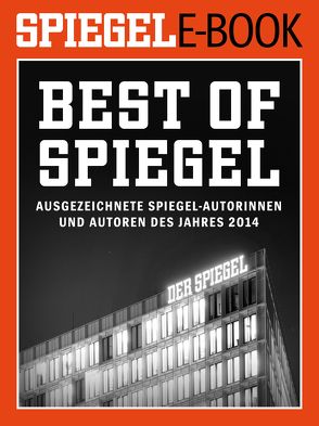 Best of SPIEGEL – Ausgezeichnete SPIEGEL-Autorinnen und -Autoren des Jahres 2014 von Brinkbäumer,  Klaus