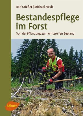 Bestandespflege im Forst von Grießer,  Ralf, Neub,  Michael