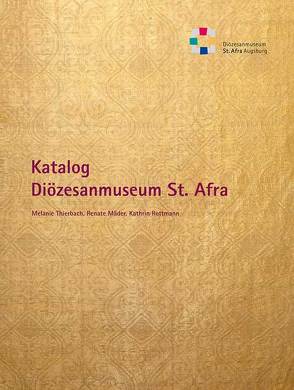 Bestandskatalog des Diözesanmuseums St. Afra in Augsburg von Mäder,  Renate, Rottmann,  Kathrin, Thierbach,  Melanie