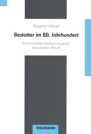 Bestatter im 20. Jahrhundert von Hänel,  Dagmar