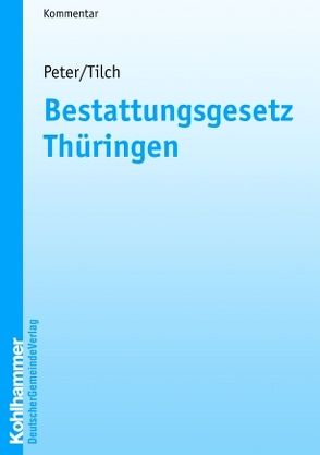 Bestattungsgesetz Thüringen von Peter,  Alex L., Tilch,  Stefan