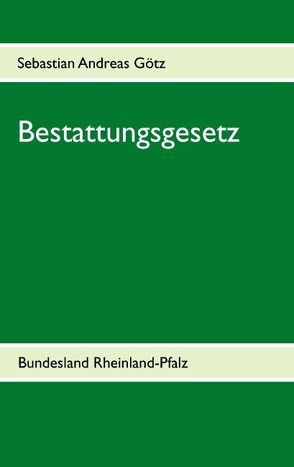 Bestattungsgesetz von Götz,  Sebastian Andreas