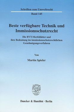 Beste verfügbare Technik und Immissionsschutzrecht. von Spieler,  Martin