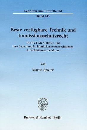 Beste verfügbare Technik und Immissionsschutzrecht. von Spieler,  Martin